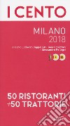 I cento Milano 2018. 50 ristoranti + 50 trattorie libro