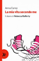 La mia vita secondo me. Il diario di Rebecca Rafferty libro