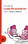 La mia vita secondo me. Il diario di Rebecca Rafferty libro di Carey Anna