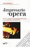 L'impresario d'opera. Arte e affari nel teatro musicale italiano dell'Ottocento libro di Rosselli John