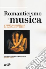 Romanticismo e musica. L'estetica musicale da Kant a Nietzsche libro