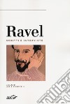 Ravel. Scritti e interviste libro