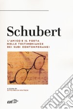 Schubert. L'amico e il poeta nelle testimonianze dei suoi contemporanei libro