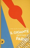 Il gigante arriva a Parigi. Ediz. a colori libro