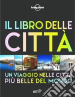 Il libro delle città. Un viaggio attraverso le più belle città del mondo. Ediz. illustrata libro