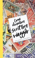 Come diventare scrittore di viaggio libro