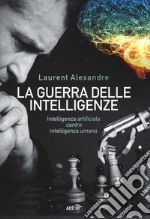 La guerra delle intelligenze. Intelligenza artificiale «contro» intelligenza umana