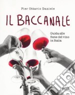 Il baccanale. Guida alle feste del vino in Italia