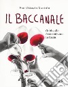 Il baccanale. Guida alle feste del vino in Italia libro