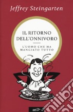 Il ritorno dell'onnivoro. L'uomo che ha mangiato tutto