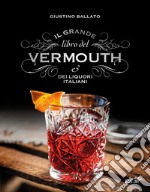 Il grande libro del Vermouth e dei liquori italiani libro