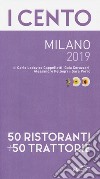 I cento Milano 2019. 50 ristoranti + 50 trattorie libro