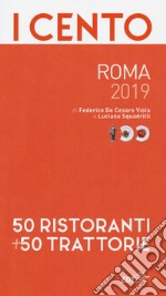 I cento di Roma 2019. 50 ristoranti + 50 trattorie