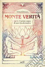 Monte Verità. 1900. Il primo sogno di una vita alternativa