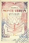 Monte Verità. 1900. Il primo sogno di una vita alternativa libro di Bollmann Stefan