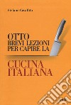Otto brevi lezioni per capire la cucina italiana libro