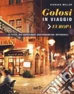 Golosi in viaggio. 25 città, 250 esperienze gastronomiche imperdibili