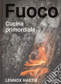 Fuoco. Cucina primordiale