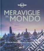 Meraviglie del mondo. 101 luoghi straordinari scelti da Lonely Planet. Ediz. illustrata