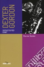 Dexter Gordon. Sophisticated giant. Ediz. italiana libro