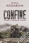 Confine. Viaggio al termine dell'Europa libro