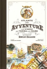 Atlante delle avventure e dei viaggi per terra e per mare. Con brani scelti dalle opere del Cap. Cav. Emilio Salgari. Ediz. a colori libro