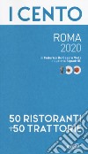 I cento di Roma 2020. 50 ristoranti + 50 trattorie libro di De Cesare Viola Federico Squadrilli Luciana