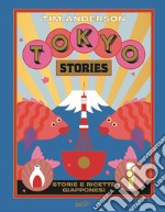 Tokyo stories. Storie e ricette giapponesi. Ediz. illustrata