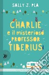Charlie e il misterioso professor Tiberius libro