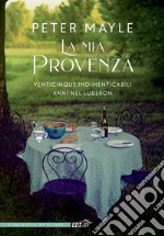 La mia Provenza. Venticinque indimenticabili anni nel Luberon libro