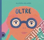 Oltre. Ediz. a colori libro