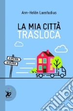 La mia città trasloca libro