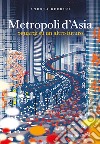 Metropoli d'Asia. Sguardi su un altro futuro libro di Berrini Andrea