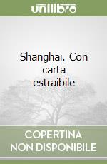 Shanghai. Con carta estraibile libro