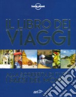 Il libro dei viaggi. Alla scoperta di tutti i paesi del mondo. Ediz. illustrata libro