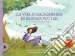 La vita straordinaria di Beatrix Potter. E la storia di Peter Coniglio libro