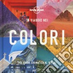 In viaggio nei colori. Una Guida cromatica al mondo. Ediz. illustrata libro