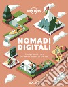 Nomadi digitali. Consigli pratici e idee per vivere e lavorare on the road libro