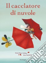 Il cacciatore di nuvole. Ediz. illustrata libro