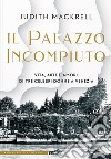 Il palazzo incompiuto. Vita, arte e amori di tre celebri donne a Venezia libro di Mackrell Judith