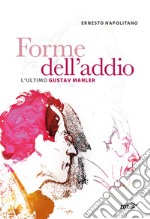 Forme dell'addio. L'ultimo Gustav Mahler libro