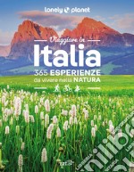 Viaggiare in Italia. 365 esperienze da vivere nella natura