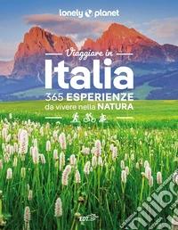 Viaggiare in Italia. 365 esperienze da vivere nella natura libro