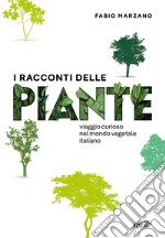 I racconti delle piante. Viaggio curioso nel mondo vegetale italiano libro