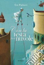 Con la testa fra le nuvole. Ediz. illustrata libro