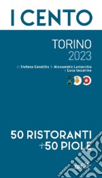 I cento di Torino 2023. 50 ristoranti + 50 piole libro