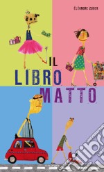 Il libro matto. Ediz. illustrata libro