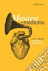 Musica e medicina. Profili medici di grandi compositori libro