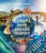 Europa, dove andare quando. La guida per pianificare il viaggio perfetto in ogni mese dell'anno. Ediz. illustrata libro