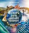 Europa, dove andare quando. La guida per pianificare il viaggio perfetto in ogni mese dell'anno. Ediz. illustrata libro